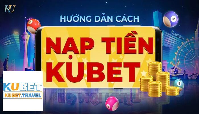 4 hình thức nạp tiền phổ biến tại nhà cái Kubet